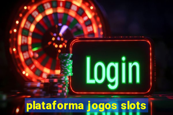 plataforma jogos slots