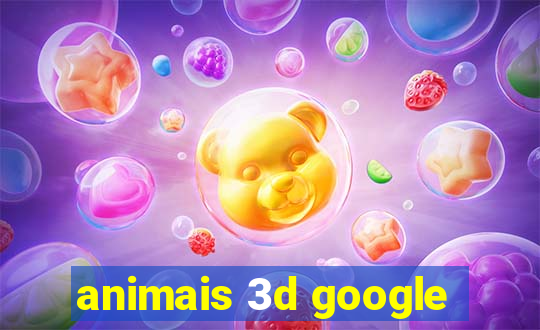 animais 3d google