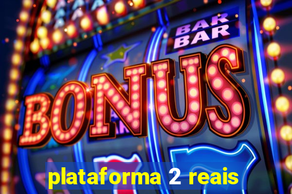 plataforma 2 reais