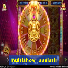 multishow assistir online gratis