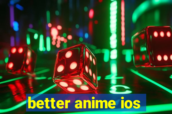 better anime ios