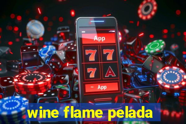 wine flame pelada