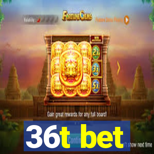 36t bet