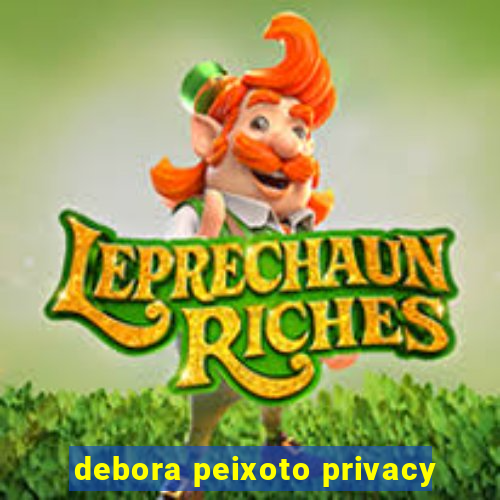 debora peixoto privacy