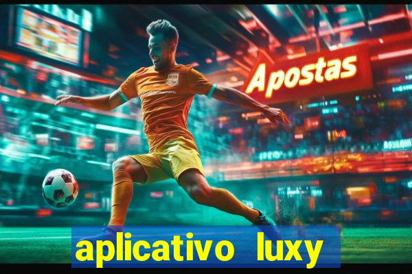 aplicativo luxy como funciona