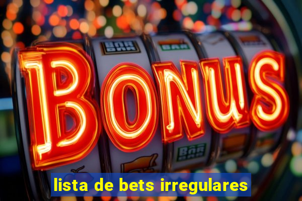 lista de bets irregulares