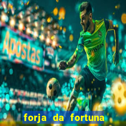 forja da fortuna é confiável