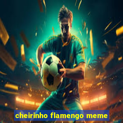 cheirinho flamengo meme