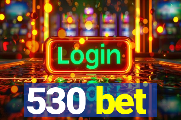 530 bet