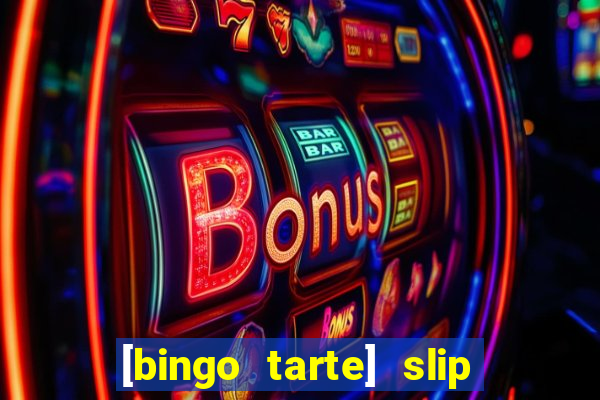 [bingo tarte] slip & stop