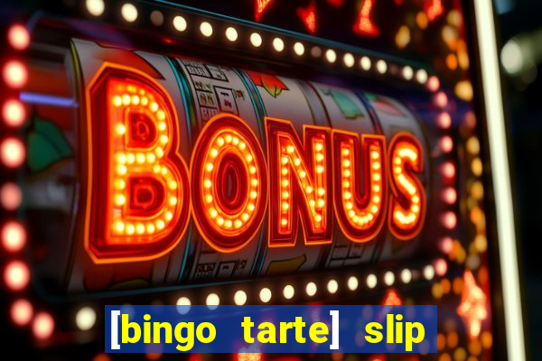 [bingo tarte] slip & stop