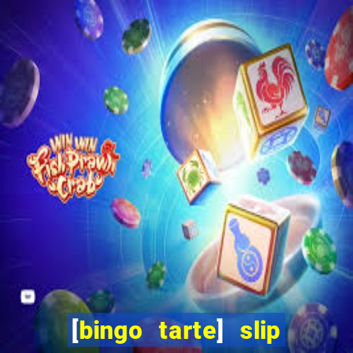 [bingo tarte] slip & stop