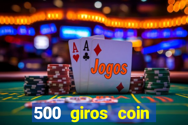 500 giros coin master grátis