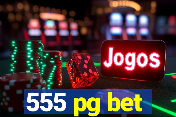 555 pg bet