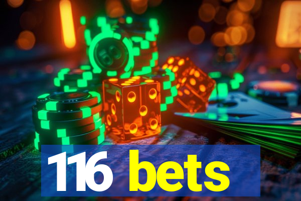 116 bets