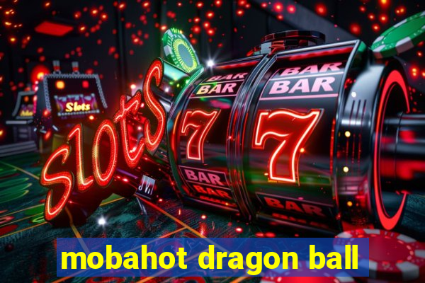 mobahot dragon ball