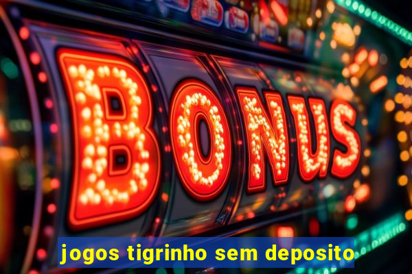 jogos tigrinho sem deposito