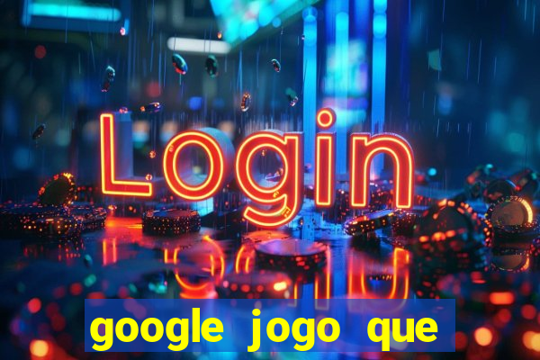 google jogo que ganha dinheiro de verdade