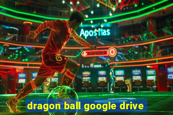 dragon ball google drive