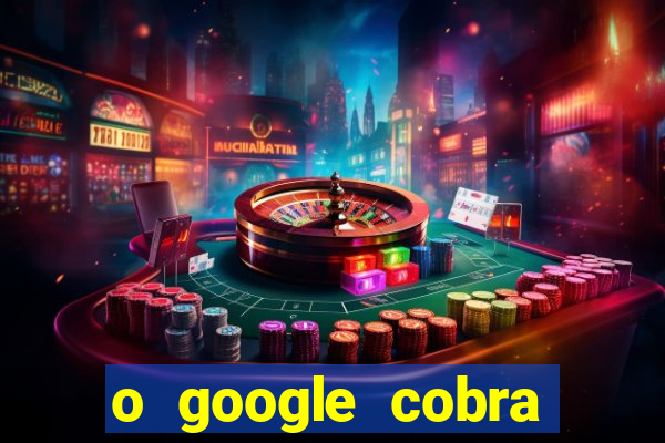 o google cobra taxa de saque de jogos