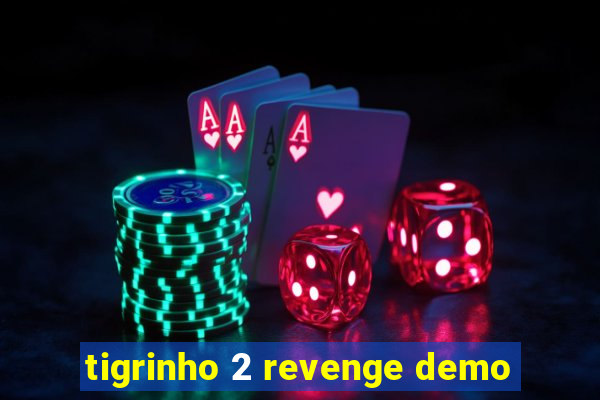 tigrinho 2 revenge demo