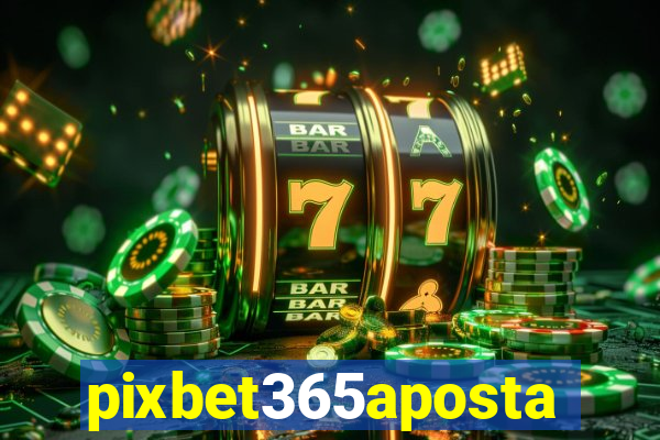 pixbet365aposta