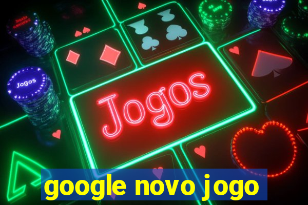 google novo jogo