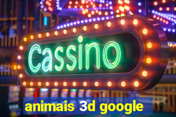 animais 3d google