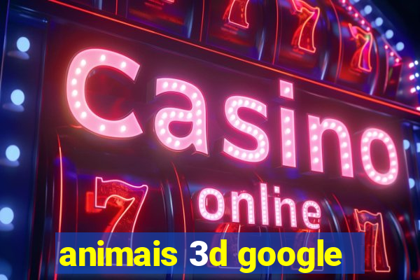 animais 3d google