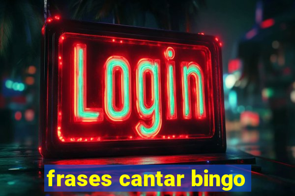 frases cantar bingo