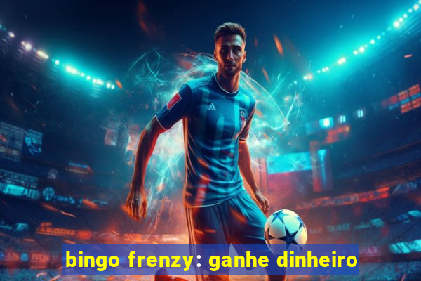 bingo frenzy: ganhe dinheiro