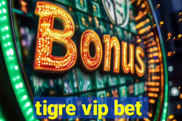 tigre vip bet