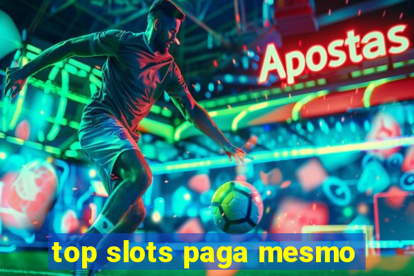 top slots paga mesmo