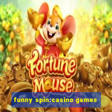 funny spin:casino games