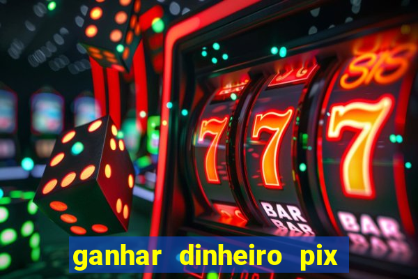 ganhar dinheiro pix de verdade bingo