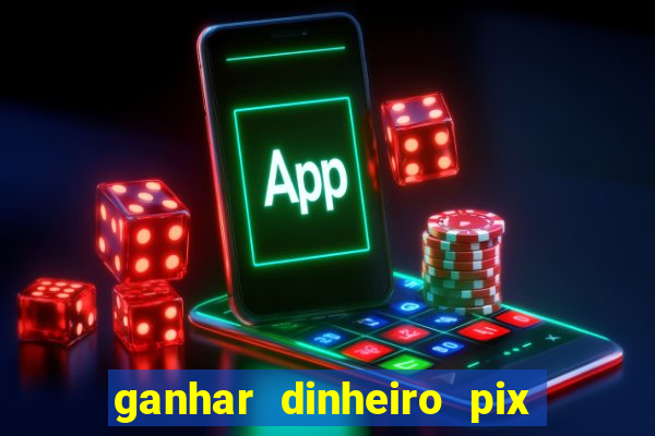 ganhar dinheiro pix de verdade bingo