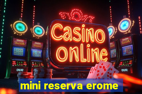 mini reserva erome