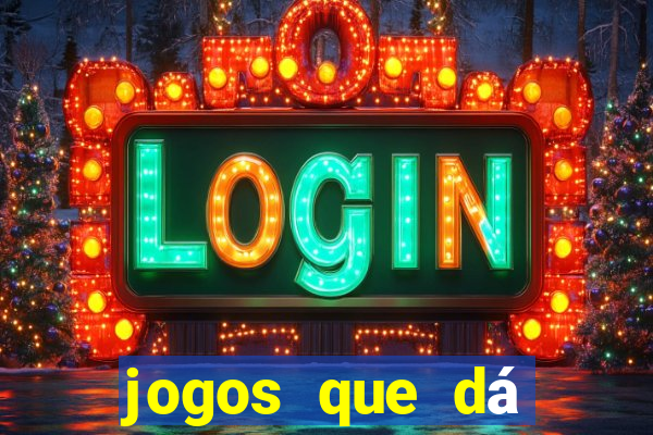 jogos que dá dinheiro grátis