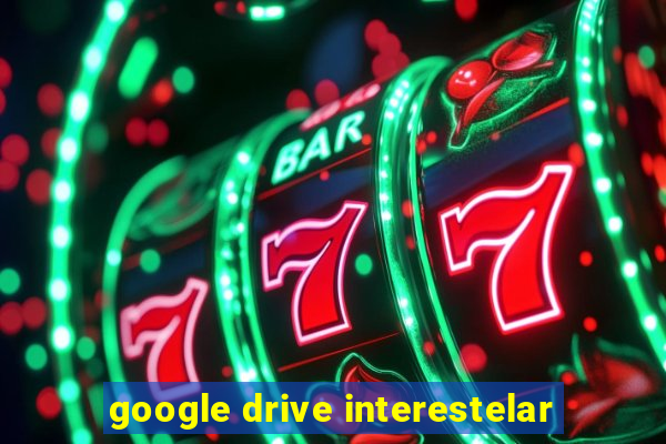 google drive interestelar