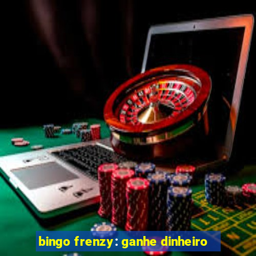 bingo frenzy: ganhe dinheiro