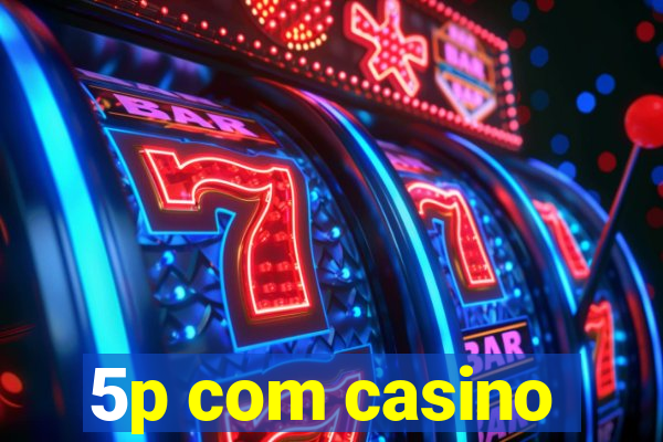5p com casino
