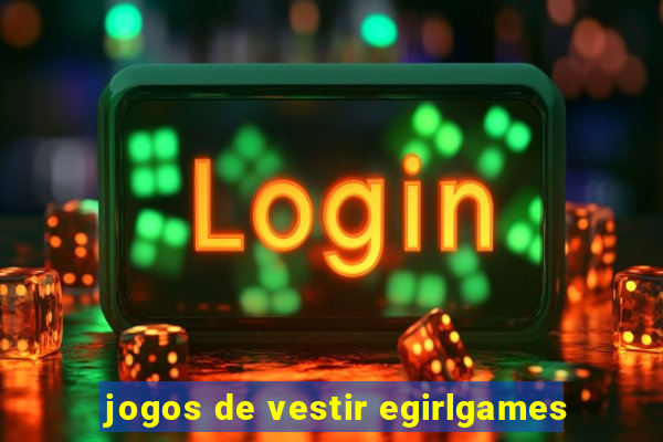 jogos de vestir egirlgames