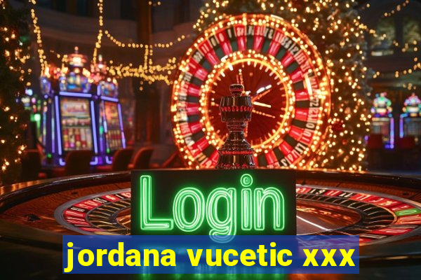 jordana vucetic xxx