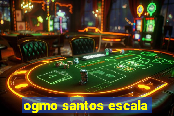 ogmo santos escala